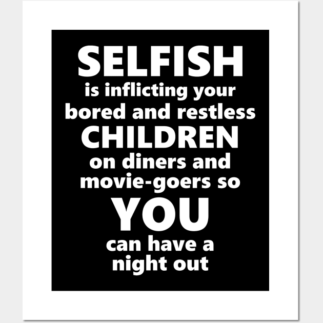 Selfish Is... Wall Art by childfreeshirts